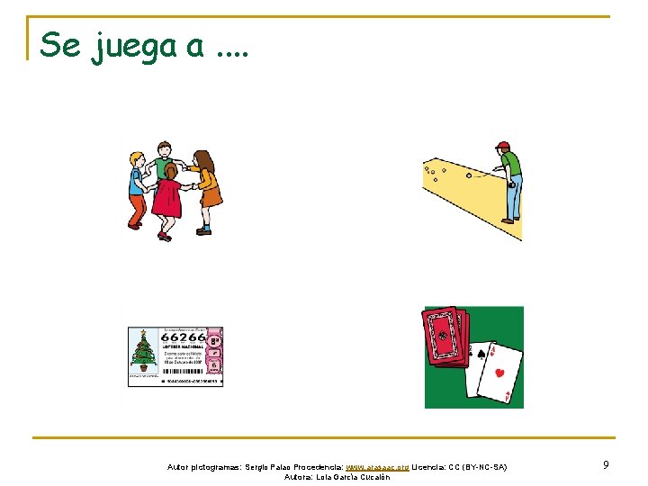 Se juega a. . Autor pictogramas: Sergio Palao Procedencia: www. arasaac. org Licencia: CC