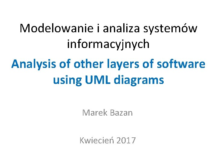 Modelowanie i analiza systemów informacyjnych Analysis of other layers of software using UML diagrams