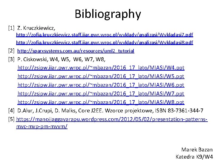 Bibliography [1] Z. Kruczkiewicz, http: //zofia. kruczkiewicz. staff. iiar. pwr. wroc. pl/wyklady/analizasi/Wykladasi 7. pdf