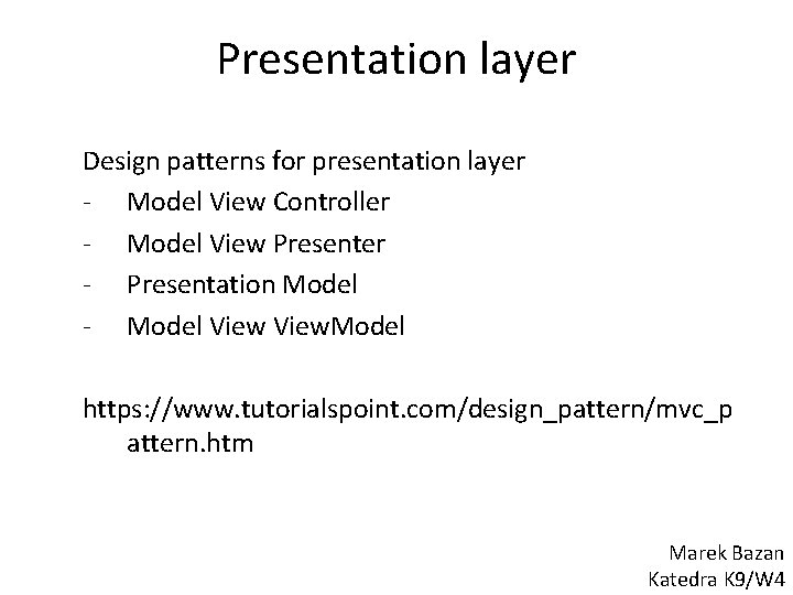 Presentation layer Design patterns for presentation layer - Model View Controller - Model View