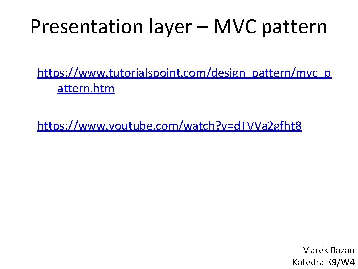 Presentation layer – MVC pattern https: //www. tutorialspoint. com/design_pattern/mvc_p attern. htm https: //www. youtube.