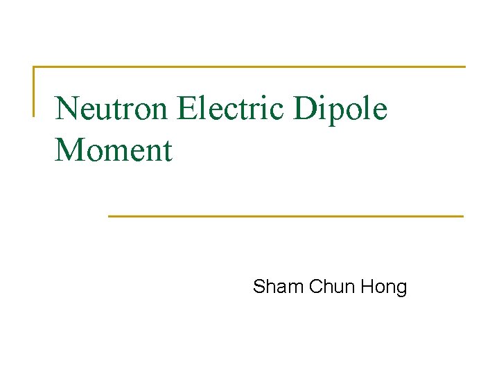 Neutron Electric Dipole Moment Sham Chun Hong 