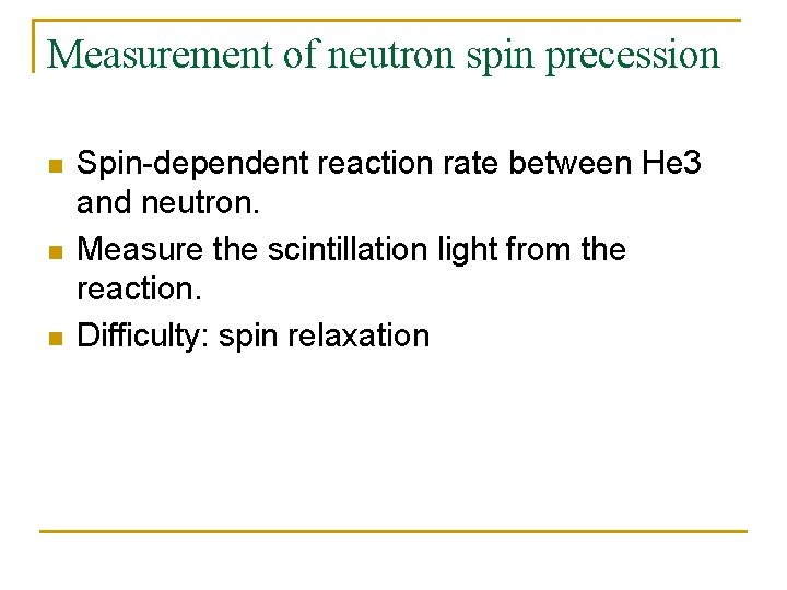 Measurement of neutron spin precession n Spin-dependent reaction rate between He 3 and neutron.