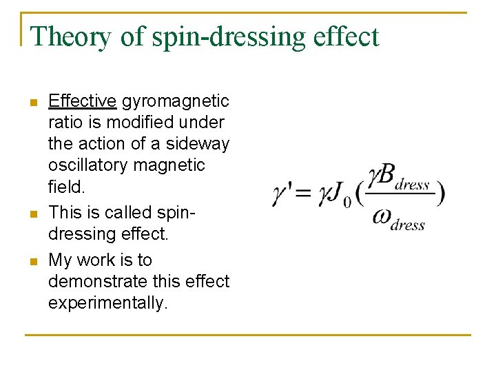 Theory of spin-dressing effect n n n Effective gyromagnetic ratio is modified under the