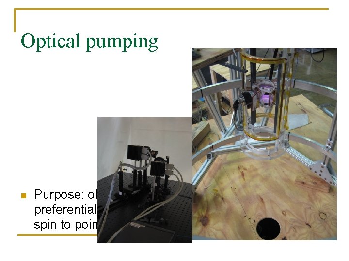 Optical pumping n Purpose: obtain a preferential direction for spin to point 