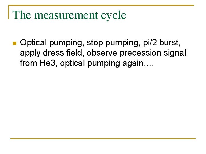 The measurement cycle n Optical pumping, stop pumping, pi/2 burst, apply dress field, observe