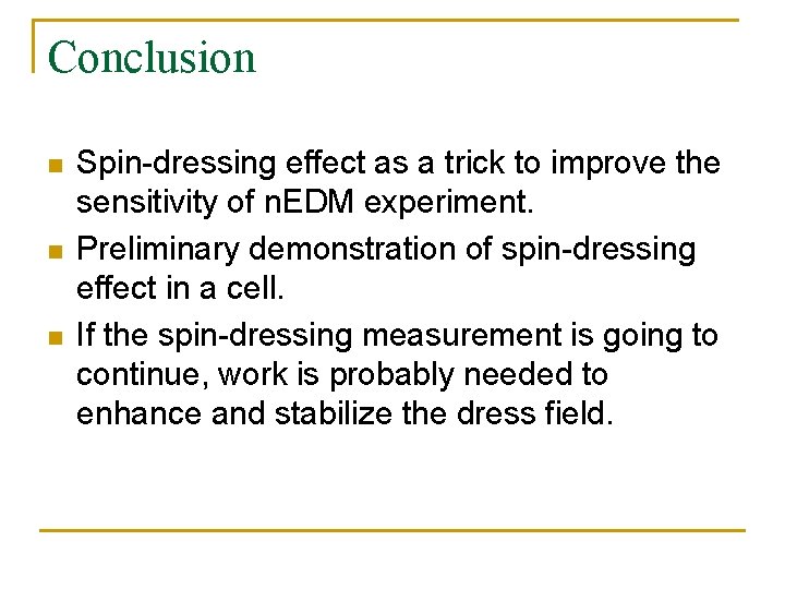 Conclusion n Spin-dressing effect as a trick to improve the sensitivity of n. EDM