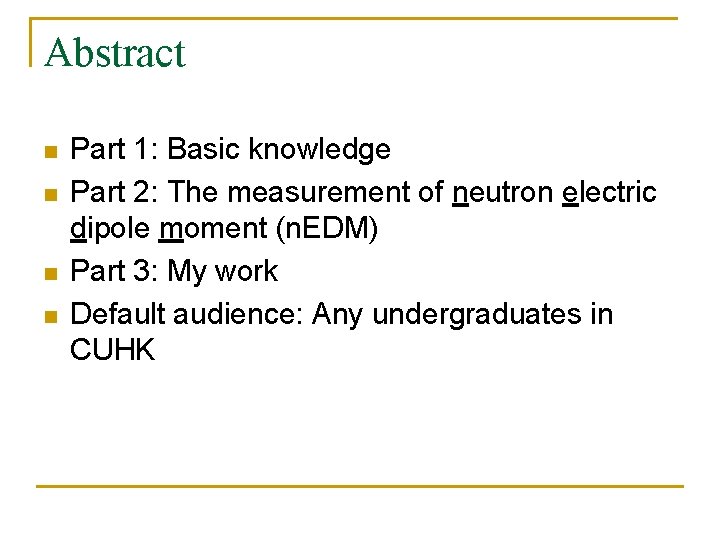 Abstract n n Part 1: Basic knowledge Part 2: The measurement of neutron electric