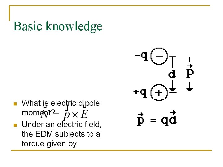 Basic knowledge n n What is electric dipole moment? Under an electric field, the