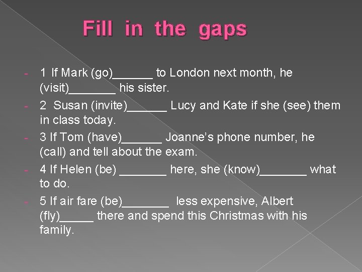 Fill in the gaps - 1 If Mark (go)______ to London next month, he