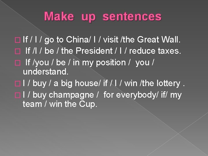 Make up sentences � If / I / go to China/ I / visit