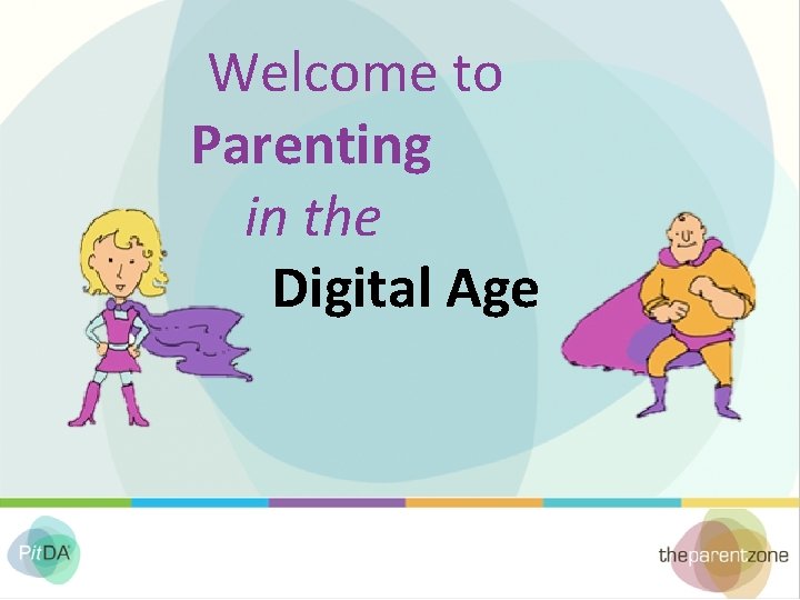 Welcome to Parenting in the Digital Age 