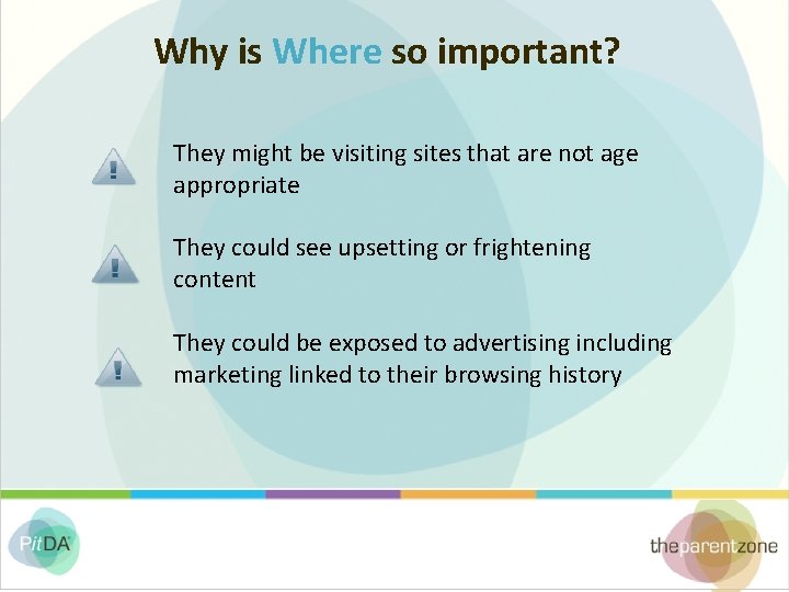 Why is Where so important? They might be visiting sites that are not age