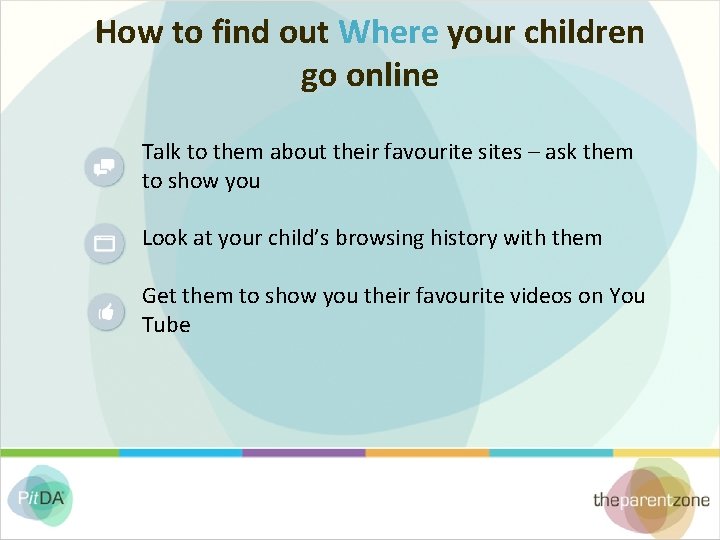 How to find out Where your children go online Talk to them about their