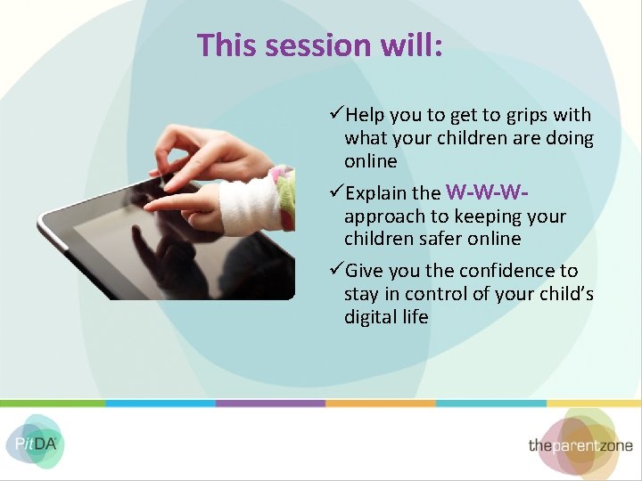 This session will: üHelp you to get to grips with what your children are