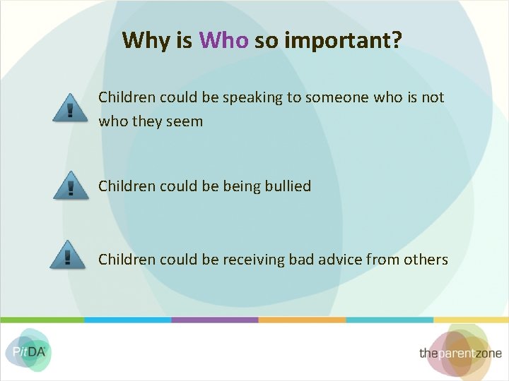 Why is Who so important? Children could be speaking to someone who is not