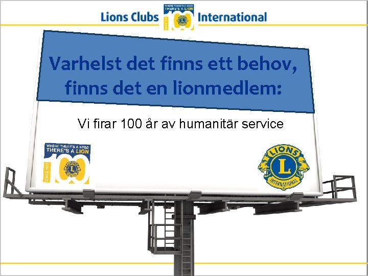 Varhelst det finns ett behov, finns det en lionmedlem: Vi firar 100 år av