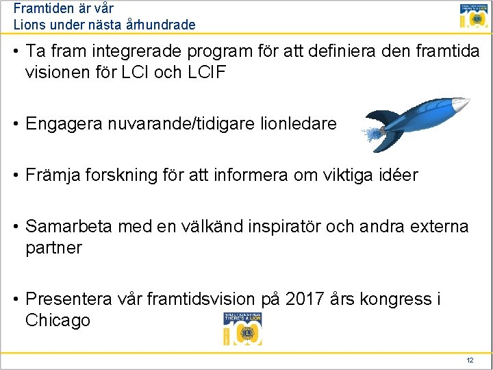 Framtiden är vår Lions under nästa århundrade • Ta fram integrerade program för att