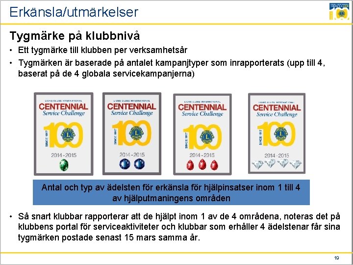 Erkänsla/utmärkelser Tygmärke på klubbnivå • Ett tygmärke till klubben per verksamhetsår • Tygmärken är