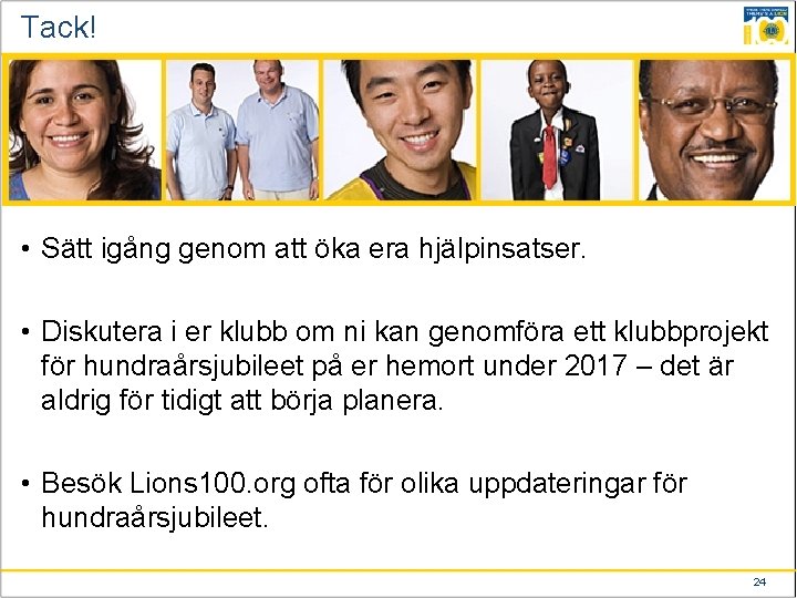 Tack! • Sätt igång genom att öka era hjälpinsatser. • Diskutera i er klubb
