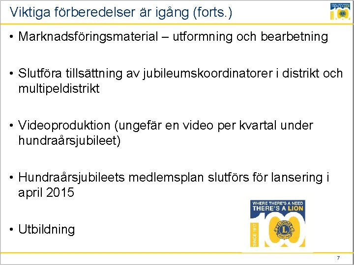 Viktiga förberedelser är igång (forts. ) • Marknadsföringsmaterial – utformning och bearbetning • Slutföra