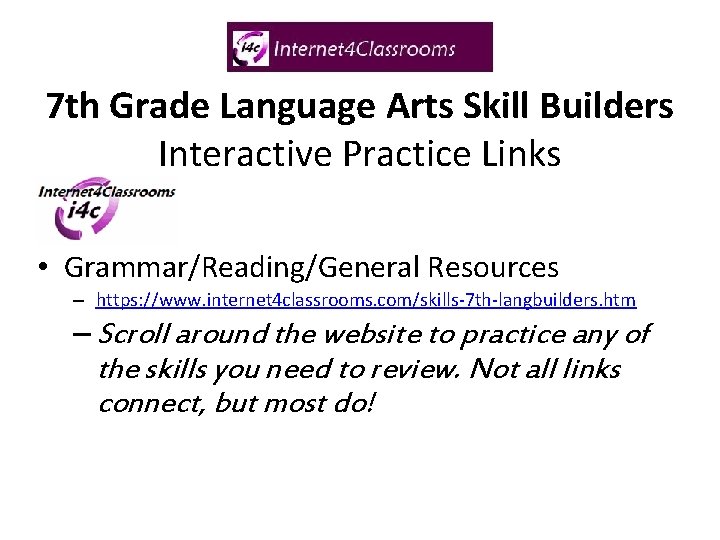 7 th Grade Language Arts Skill Builders Interactive Practice Links • Grammar/Reading/General Resources –