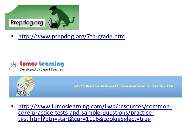  • http: //www. prepdog. org/7 th-grade. htm • http: //www. lumoslearning. com/llwp/resources/commoncore-practice-tests-and-sample-questions/practicetest. html?