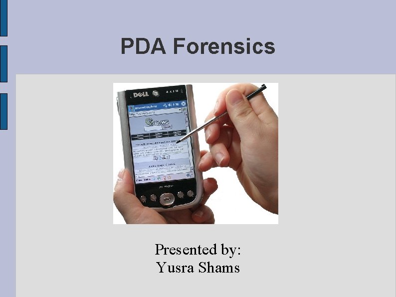 PDA Forensics Presented by: Yusra Shams 