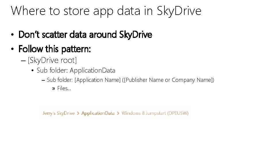 Where to store app data in Sky. Drive • Don’t scatter data around Sky.