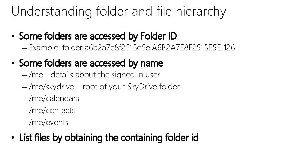 Understanding folder and file hierarchy • Some folders are accessed by Folder ID –