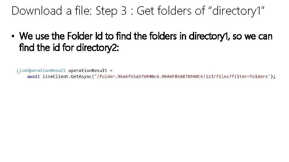 Download a file: Step 3 : Get folders of “directory 1” • We use