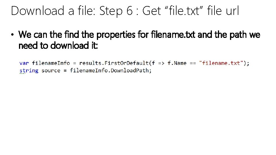 Download a file: Step 6 : Get “file. txt” file url • We can