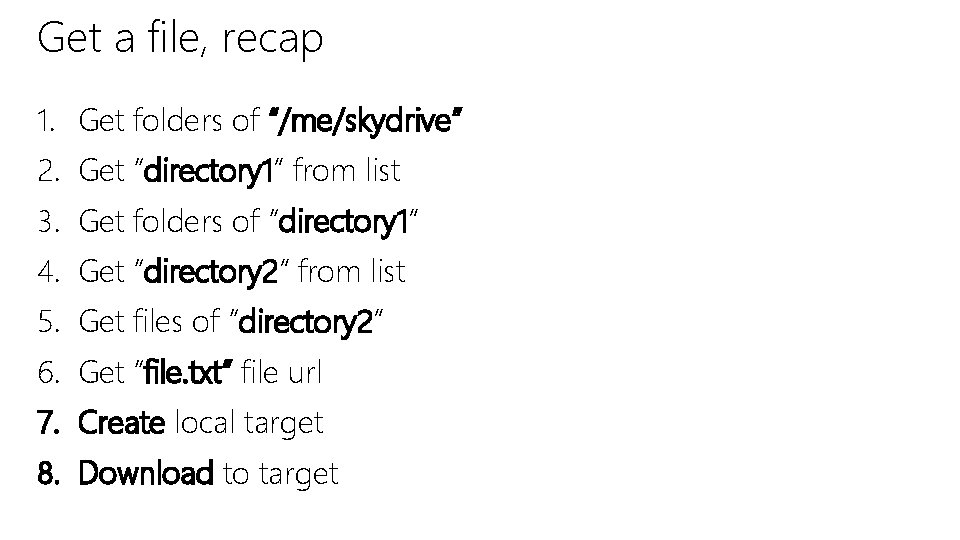 Get a file, recap 1. Get folders of “/me/skydrive” 2. Get “directory 1” from