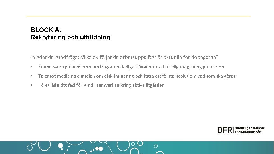 BLOCK A: Rekrytering och utbildning Inledande rundfråga: Vilka av följande arbetsuppgifter är aktuella för