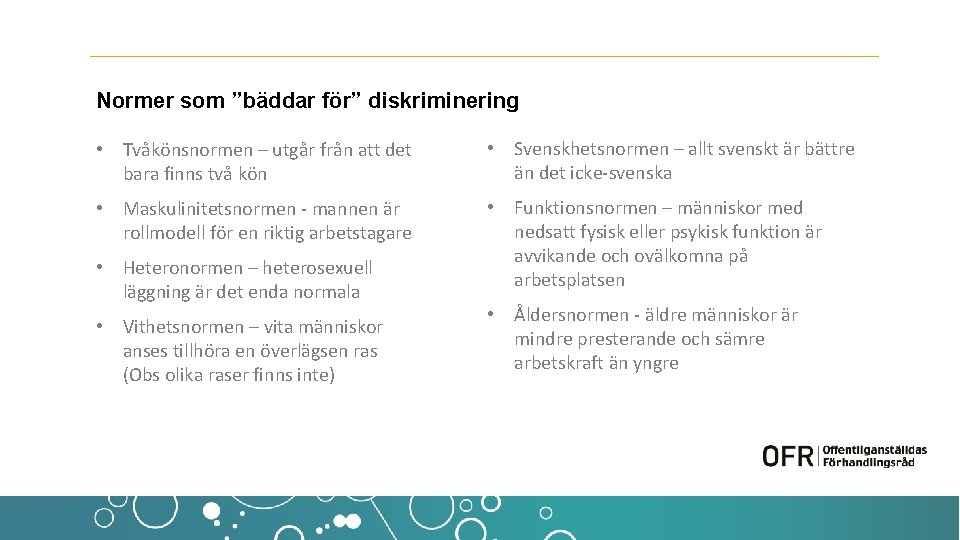 Normer som ”bäddar för” diskriminering • Tvåkönsnormen – utgår från att det bara finns