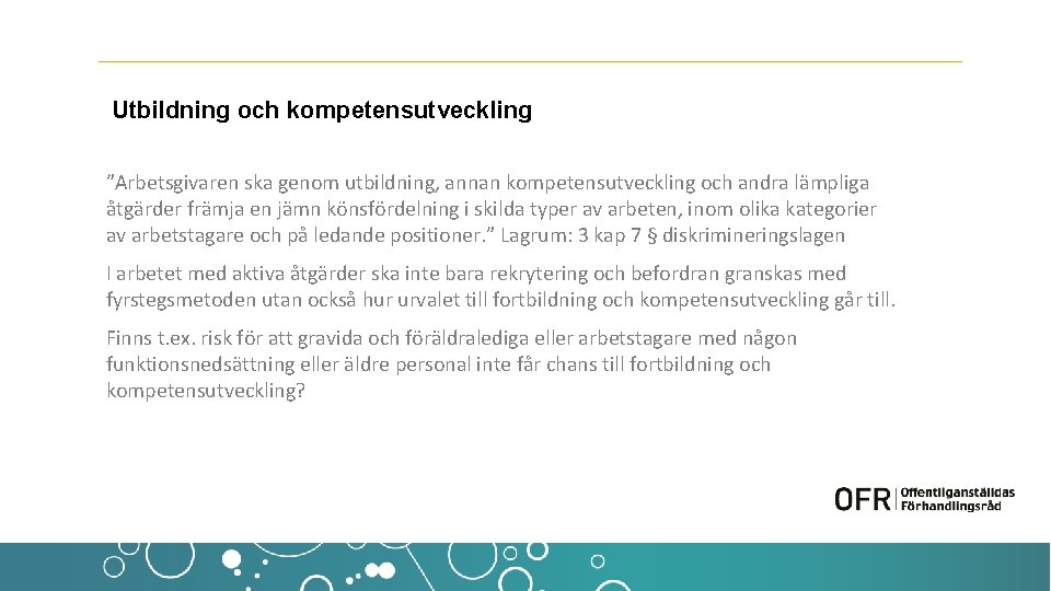 Utbildning och kompetensutveckling ”Arbetsgivaren ska genom utbildning, annan kompetensutveckling och andra lämpliga åtgärder främja