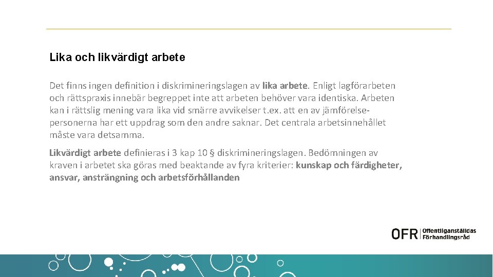 Lika och likvärdigt arbete Det finns ingen definition i diskrimineringslagen av lika arbete. Enligt