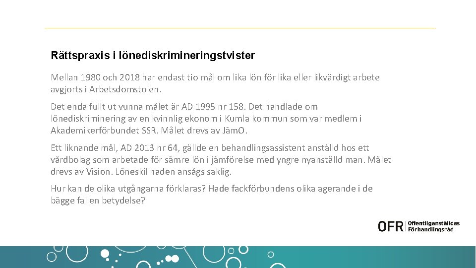 Rättspraxis i lönediskrimineringstvister Mellan 1980 och 2018 har endast tio mål om lika lön