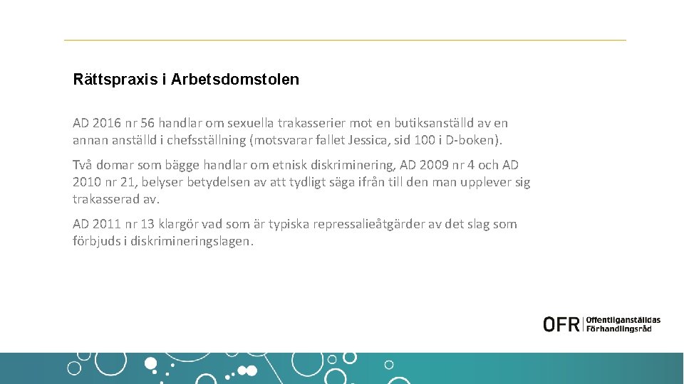 Rättspraxis i Arbetsdomstolen AD 2016 nr 56 handlar om sexuella trakasserier mot en butiksanställd