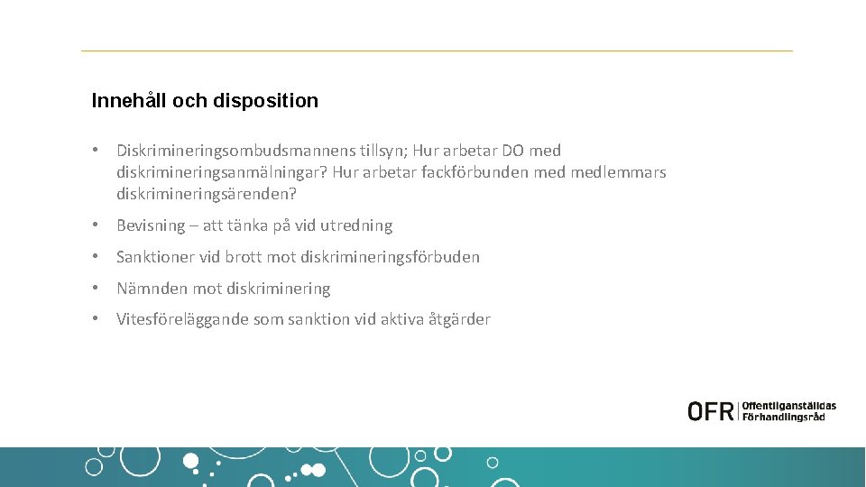 Innehåll och disposition • Diskrimineringsombudsmannens tillsyn; Hur arbetar DO med diskrimineringsanmälningar? Hur arbetar fackförbunden