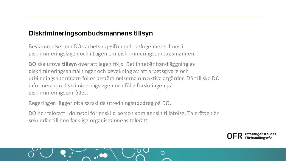 Diskrimineringsombudsmannens tillsyn Bestämmelser om DOs arbetsuppgifter och befogenheter finns i diskrimineringslagen och i Lagen