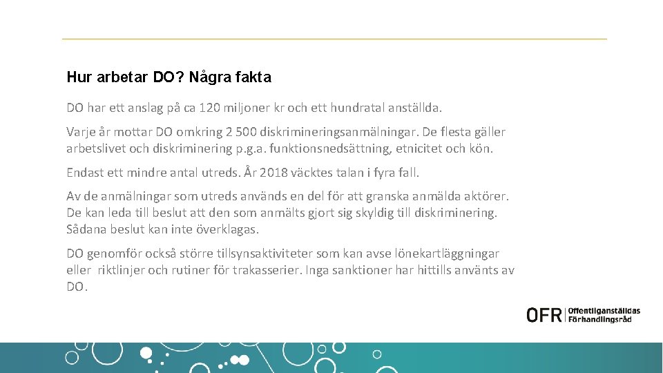 Hur arbetar DO? Några fakta DO har ett anslag på ca 120 miljoner kr