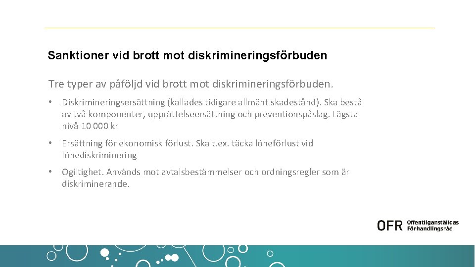 Sanktioner vid brott mot diskrimineringsförbuden Tre typer av påföljd vid brott mot diskrimineringsförbuden. •