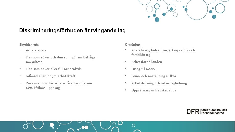 Diskrimineringsförbuden är tvingande lag Skyddskrets • Arbetstagare • Den som söker och den som