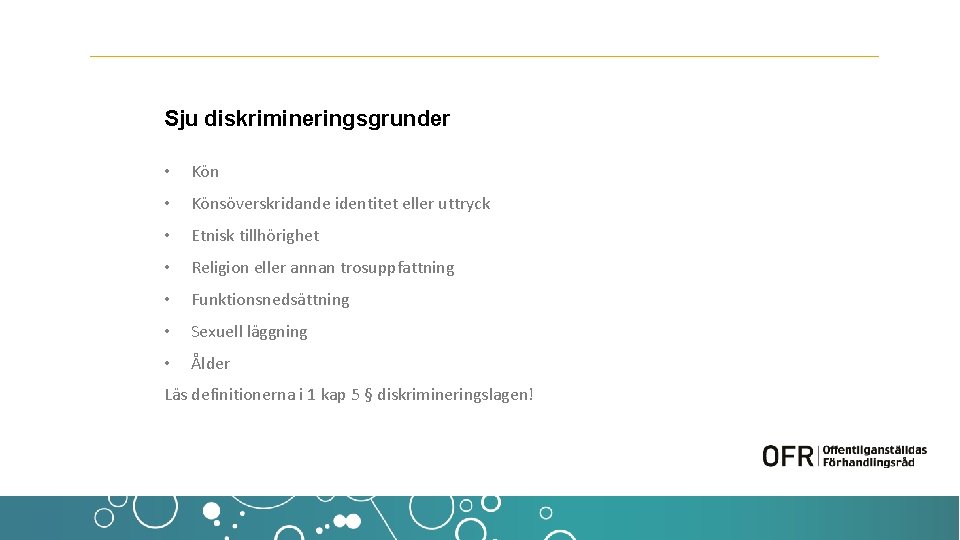Sju diskrimineringsgrunder • Könsöverskridande identitet eller uttryck • Etnisk tillhörighet • Religion eller annan