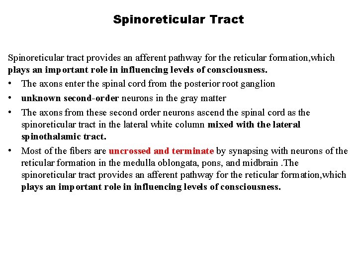 Spinoreticular Tract Spinoreticular tract provides an afferent pathway for the reticular formation, which plays