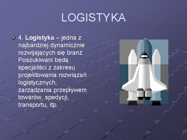 LOGISTYKA 4. Logistyka – jedna z najbardziej dynamicznie rozwijających się branż. Poszukiwani będą specjaliści