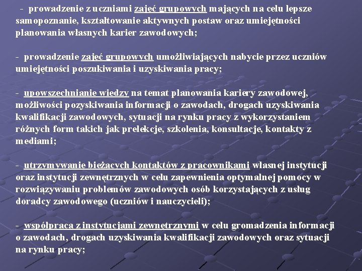 - prowadzenie z uczniami zajęć grupowych mających na celu lepsze samopoznanie, kształtowanie aktywnych postaw