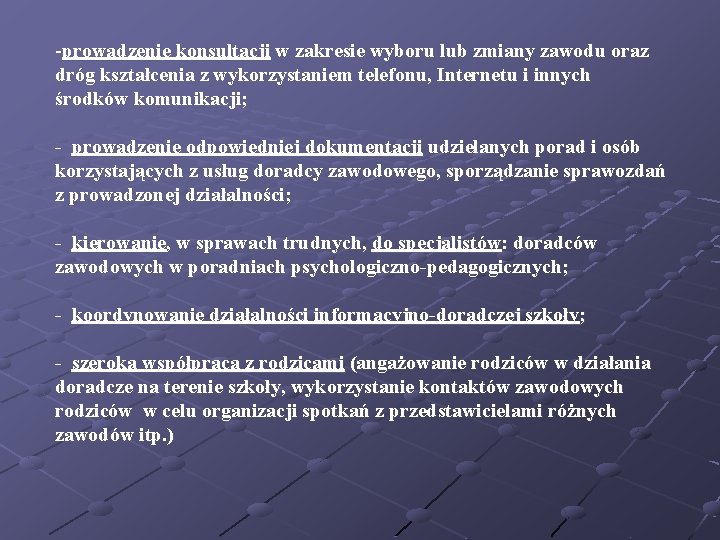 -prowadzenie konsultacji w zakresie wyboru lub zmiany zawodu oraz dróg kształcenia z wykorzystaniem telefonu,