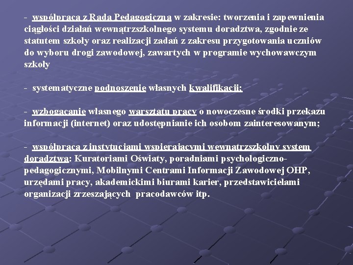 - współpraca z Radą Pedagogiczną w zakresie: tworzenia i zapewnienia ciągłości działań wewnątrzszkolnego systemu